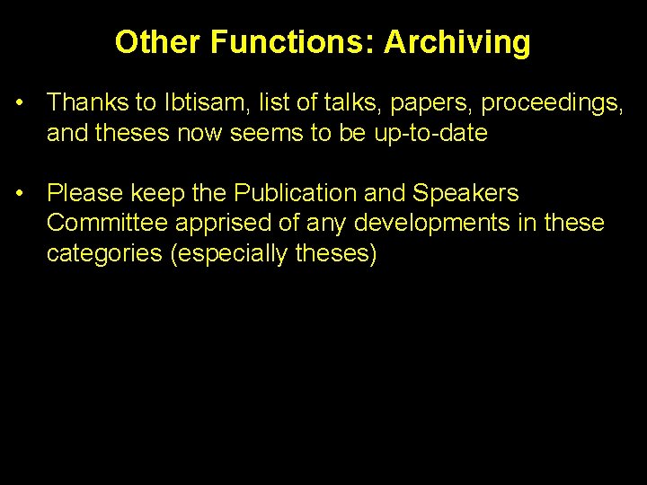 Other Functions: Archiving • Thanks to Ibtisam, list of talks, papers, proceedings, and theses