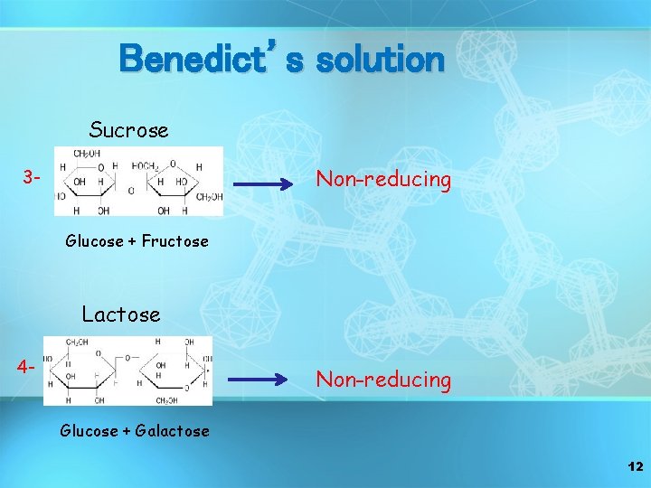 Benedict’s solution Sucrose Non-reducing 3 Glucose + Fructose Lactose 4 - Non-reducing Glucose +