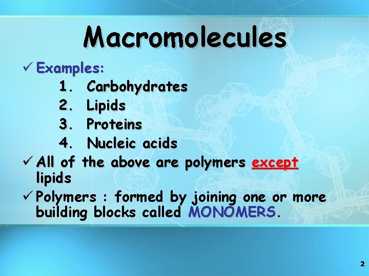 Macromolecules ü Examples: 1. Carbohydrates 2. Lipids 3. Proteins 4. Nucleic acids ü All