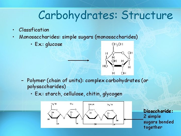 Carbohydrates: Structure • Classfication • Monosaccharides: simple sugars (monosaccharides) • Ex. : glucose –