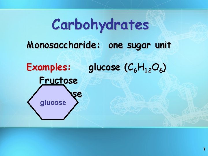 Carbohydrates Monosaccharide: one sugar unit Examples: glucose (C ( 6 H 12 O 6)