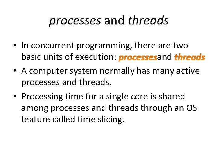 processes and threads • In concurrent programming, there are two basic units of execution:
