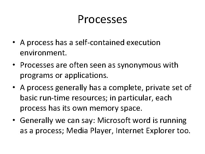 Processes • A process has a self-contained execution environment. • Processes are often seen