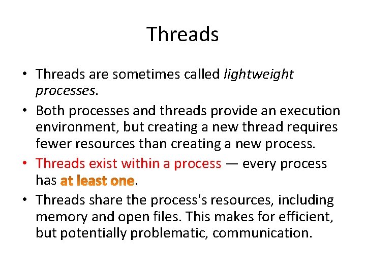 Threads • Threads are sometimes called lightweight processes. • Both processes and threads provide
