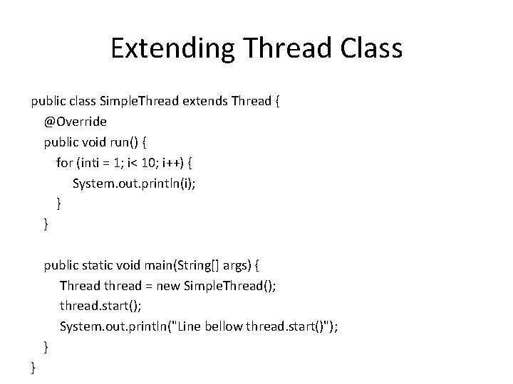 Extending Thread Class public class Simple. Thread extends Thread { @Override public void run()