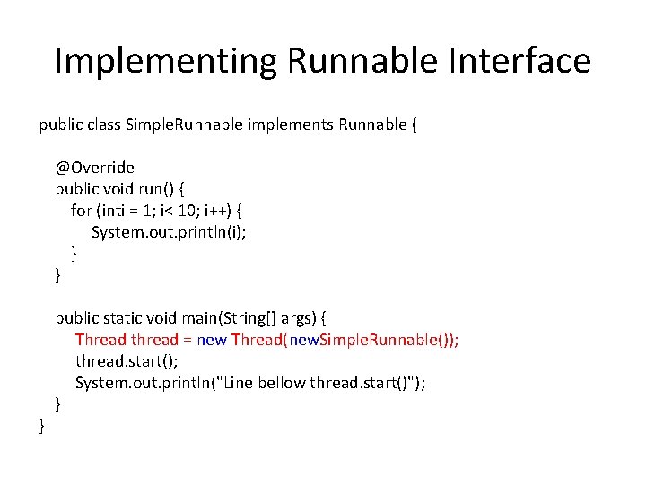 Implementing Runnable Interface public class Simple. Runnable implements Runnable { @Override public void run()