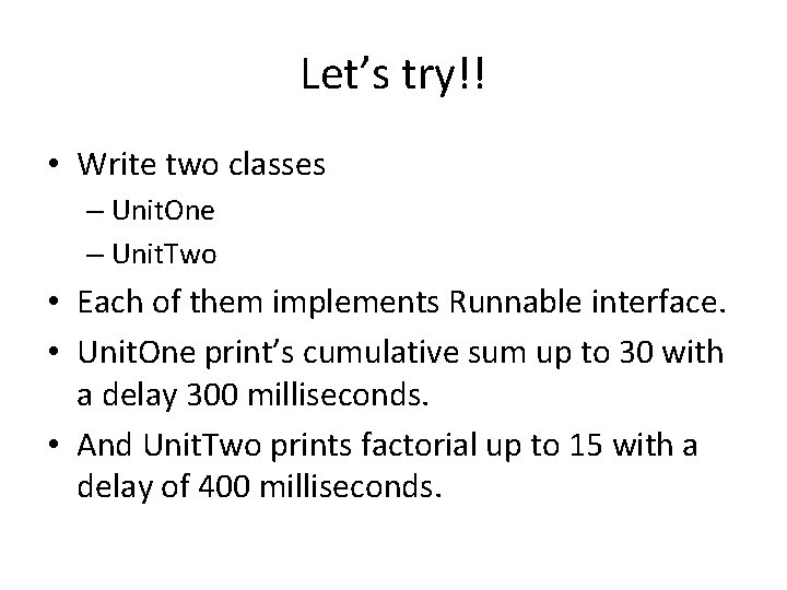 Let’s try!! • Write two classes – Unit. One – Unit. Two • Each