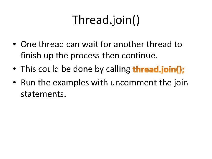 Thread. join() • One thread can wait for another thread to finish up the