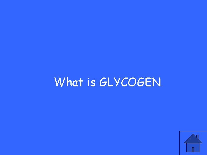 What is GLYCOGEN. 