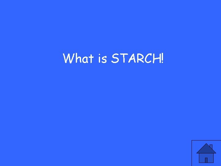 What is STARCH! 