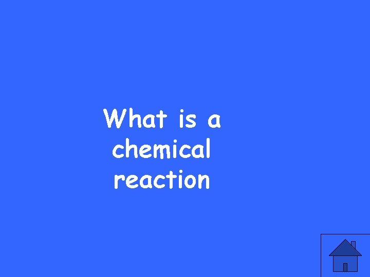 What is a chemical reaction 