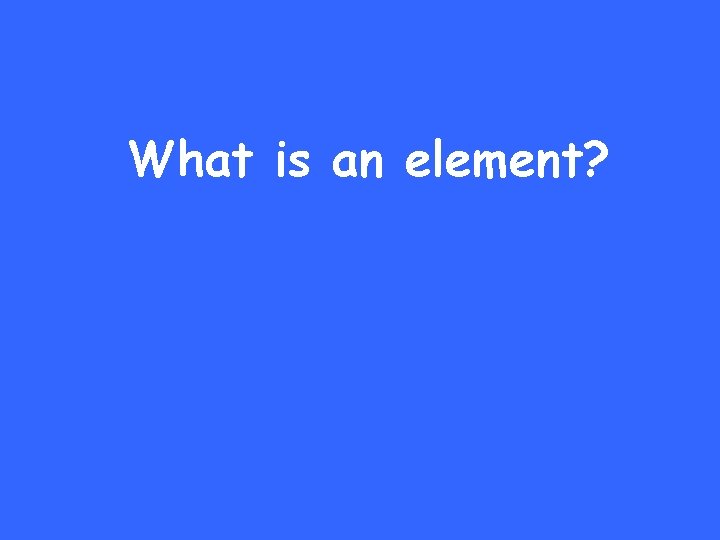 What is an element? 