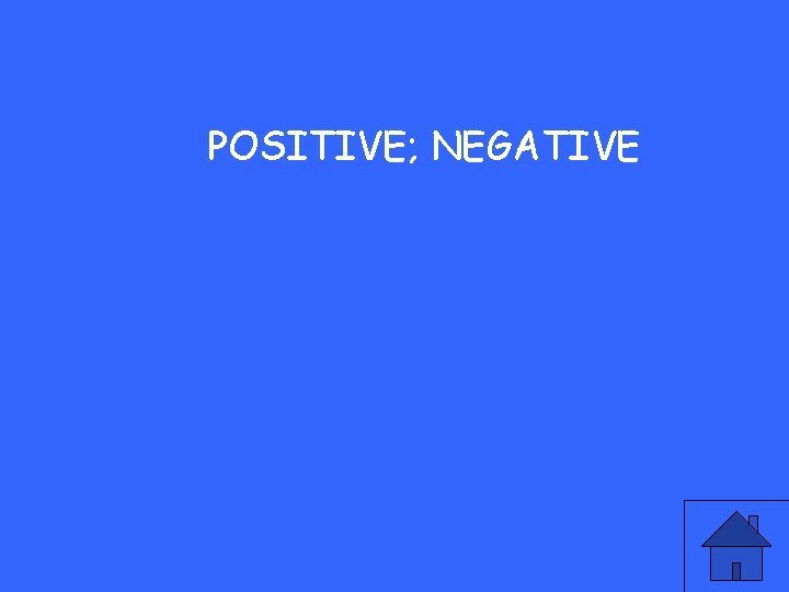 POSITIVE; NEGATIVE 