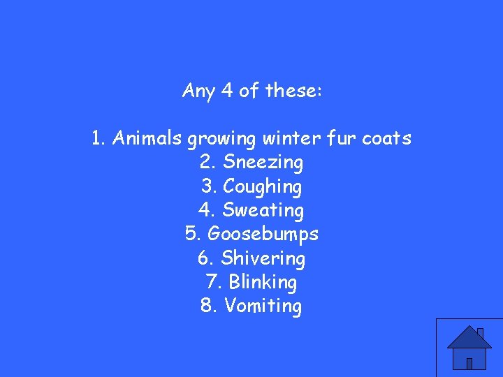 Any 4 of these: 1. Animals growing winter fur coats 2. Sneezing 3. Coughing