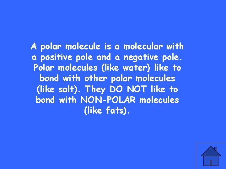 A polar molecule is a molecular with a positive pole and a negative pole.