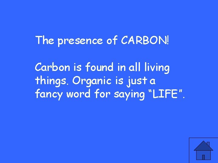 The presence of CARBON! Carbon is found in all living things. Organic is just