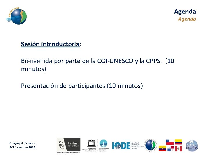 Agenda Sesión introductoria: Bienvenida por parte de la COI-UNESCO y la CPPS. (10 minutos)