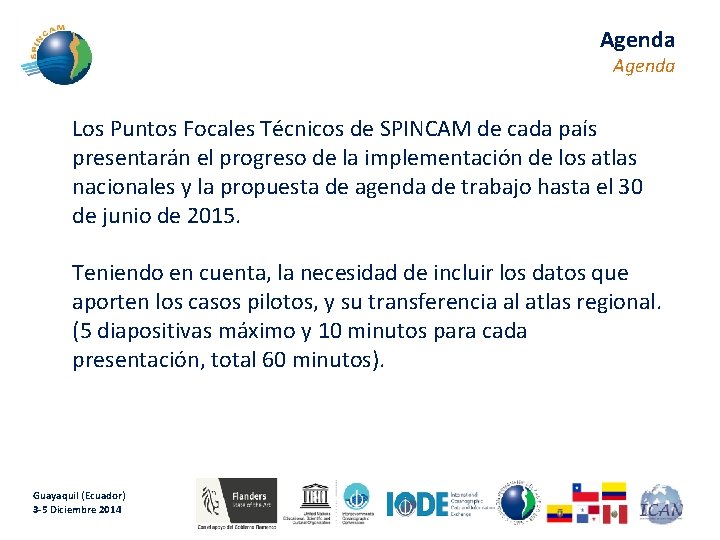 Agenda Los Puntos Focales Técnicos de SPINCAM de cada país presentarán el progreso de