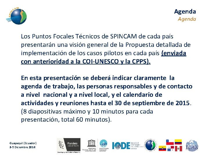 Agenda Los Puntos Focales Técnicos de SPINCAM de cada país presentarán una visión general