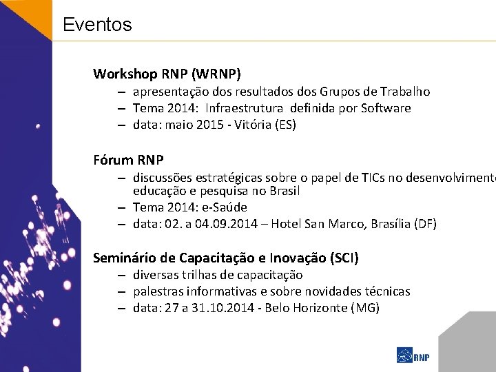 Eventos Workshop RNP (WRNP) – apresentação dos resultados Grupos de Trabalho – Tema 2014: