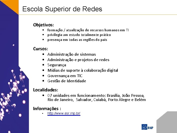 Escola Superior de Redes Objetivos: • formação / atualização de recursos humanos em TI