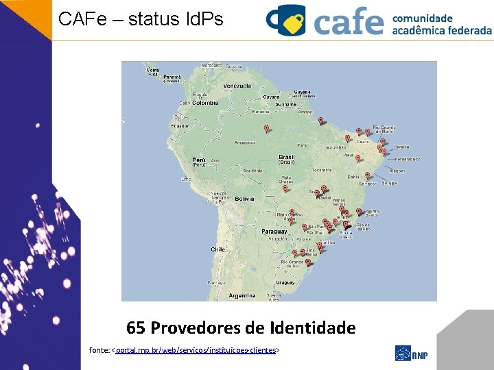 CAFe – status Id. Ps 65 Provedores de Identidade fonte: <portal. rnp. br/web/servicos/instituicoes-clientes> 