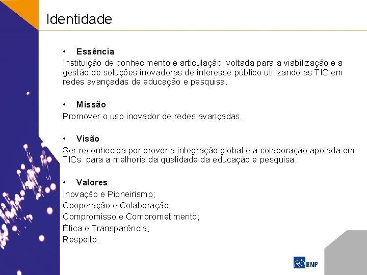 Identidade • Essência Instituição de conhecimento e articulação, voltada para a viabilização e a