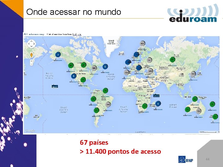 Onde acessar no mundo 67 países > 11. 400 pontos de acesso 44 