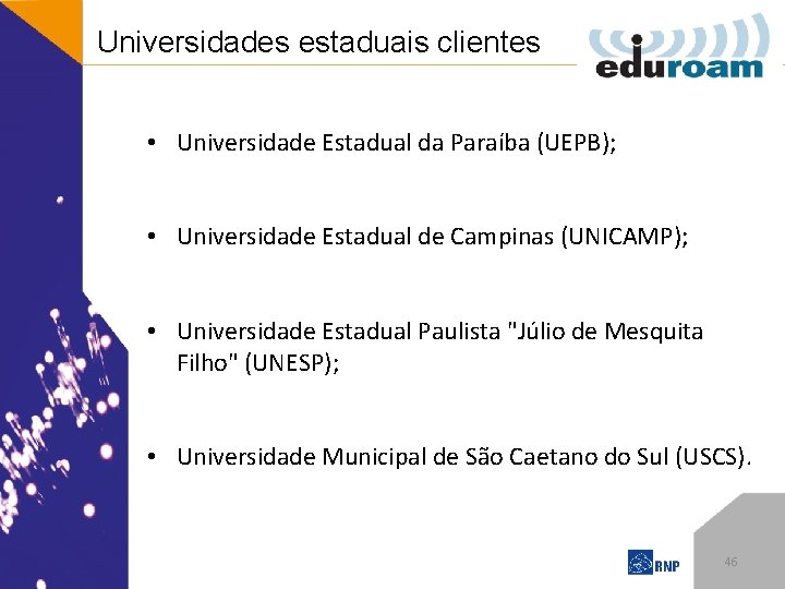 Universidades estaduais clientes • Universidade Estadual da Paraíba (UEPB); • Universidade Estadual de Campinas