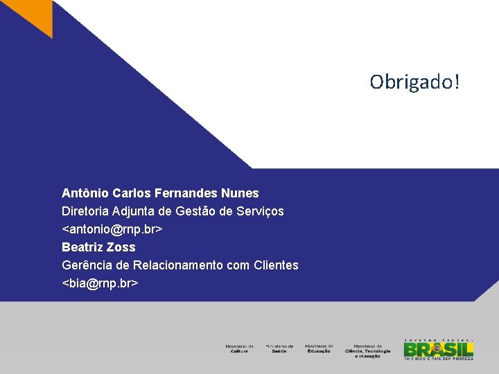 Obrigado! Antônio Carlos Fernandes Nunes Diretoria Adjunta de Gestão de Serviços <antonio@rnp. br> Beatriz