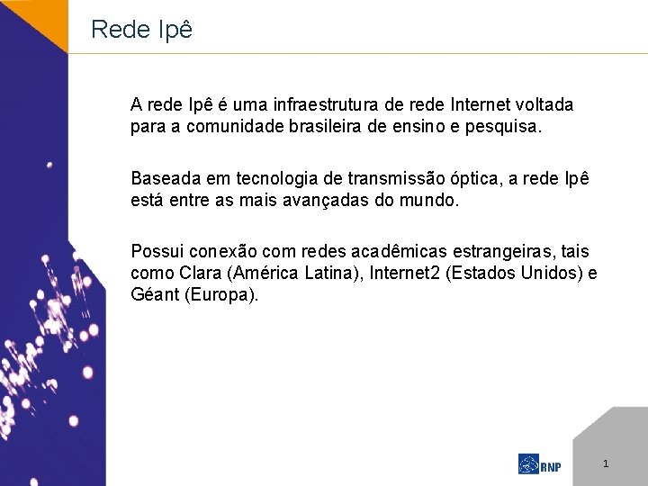 Rede Ipê A rede Ipê é uma infraestrutura de rede Internet voltada para a