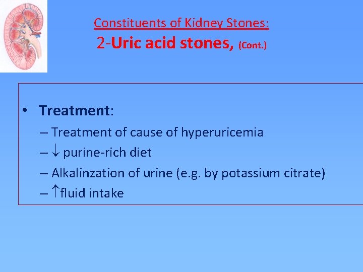 Constituents of Kidney Stones: 2 -Uric acid stones, (Cont. ) • Treatment: – Treatment