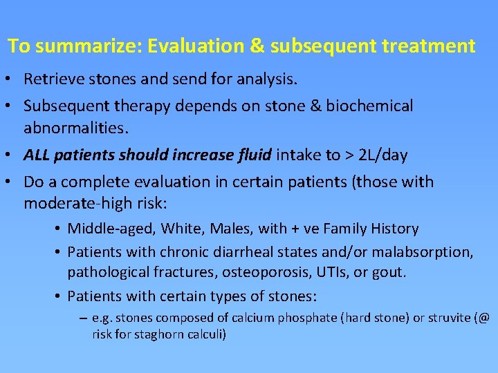 To summarize: Evaluation & subsequent treatment • Retrieve stones and send for analysis. •