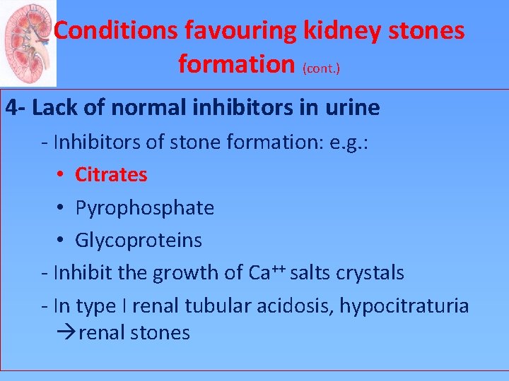 Conditions favouring kidney stones formation (cont. ) 4 - Lack of normal inhibitors in