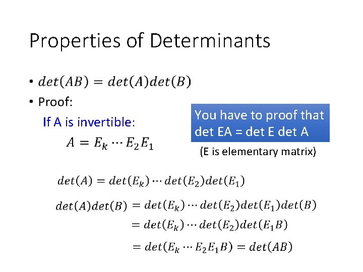Properties of Determinants • If A is invertible: You have to proof that det
