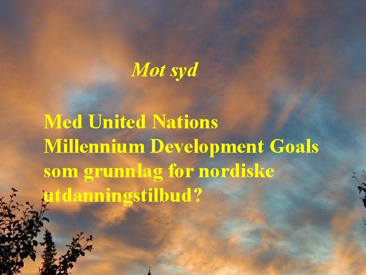 Mot syd Med United Nations Millennium Development Goals som grunnlag for nordiske utdanningstilbud? 