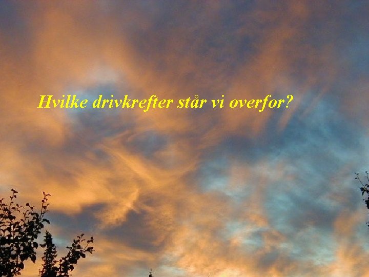 Hvilke drivkrefter står vi overfor? 