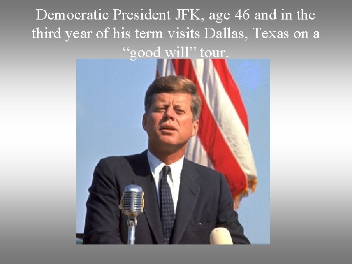 Democratic President JFK, age 46 and in the third year of his term visits