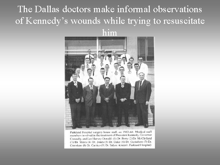 The Dallas doctors make informal observations of Kennedy’s wounds while trying to resuscitate him