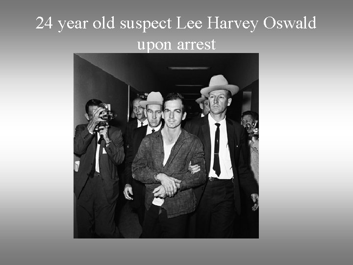 24 year old suspect Lee Harvey Oswald upon arrest 