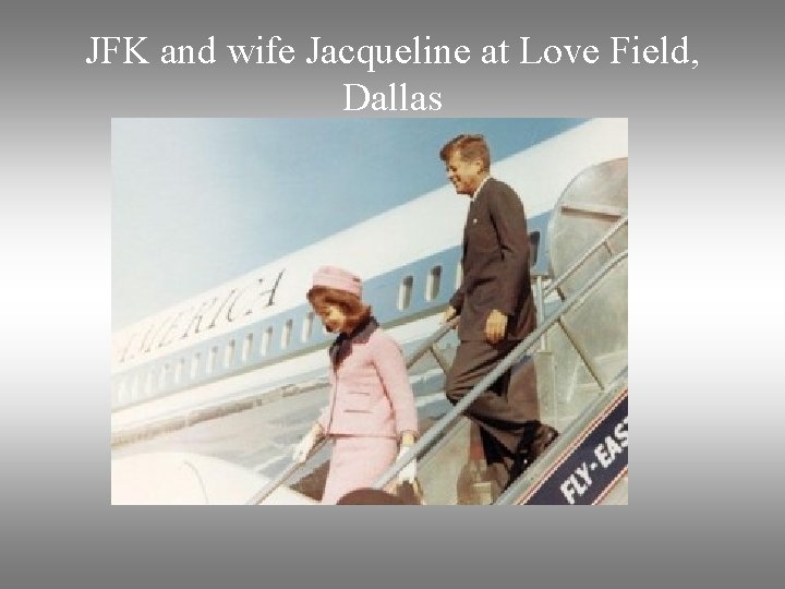 JFK and wife Jacqueline at Love Field, Dallas 