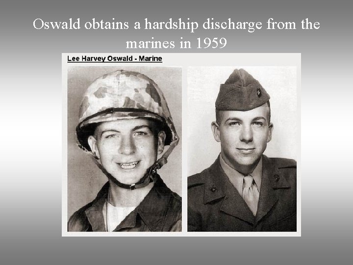 Oswald obtains a hardship discharge from the marines in 1959 