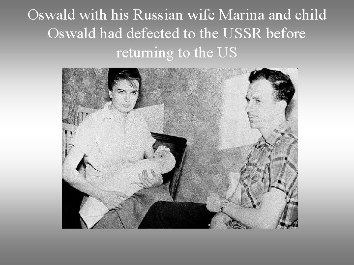 Oswald with his Russian wife Marina and child Oswald had defected to the USSR