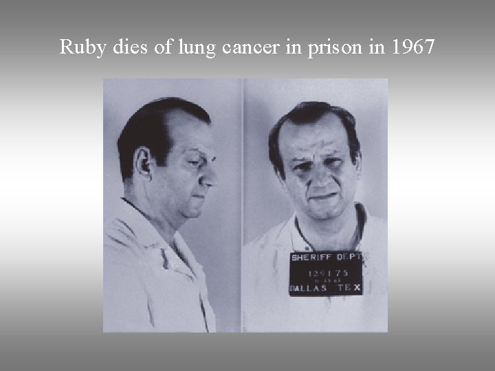 Ruby dies of lung cancer in prison in 1967 