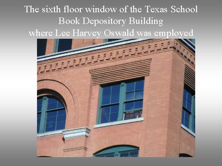 The sixth floor window of the Texas School Book Depository Building where Lee Harvey