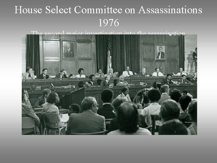 House Select Committee on Assassinations 1976 The second major investigation into the assassination 