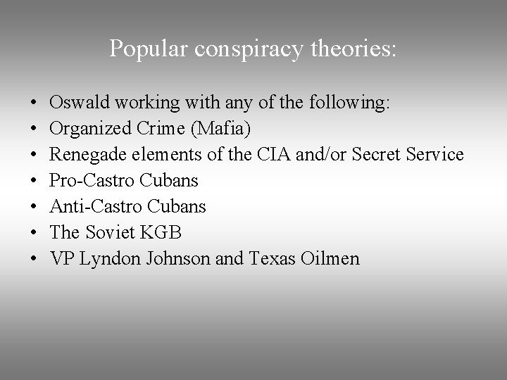 Popular conspiracy theories: • • Oswald working with any of the following: Organized Crime