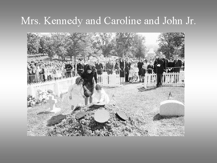 Mrs. Kennedy and Caroline and John Jr. 