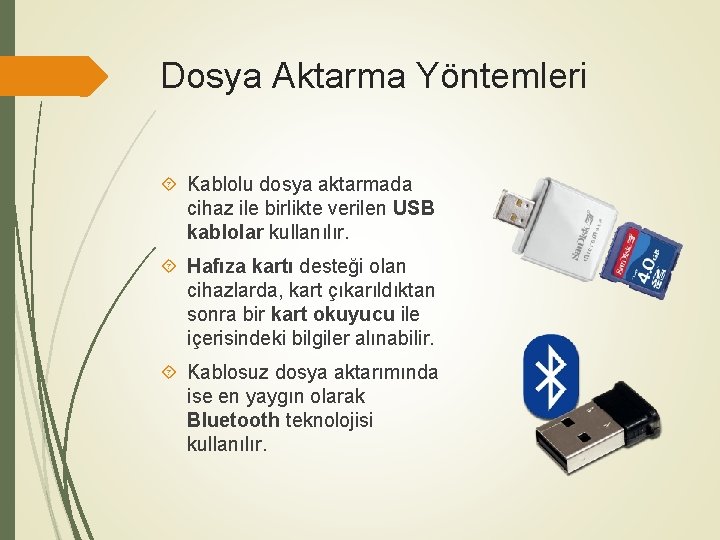 Dosya Aktarma Yöntemleri Kablolu dosya aktarmada cihaz ile birlikte verilen USB kablolar kullanılır. Hafıza