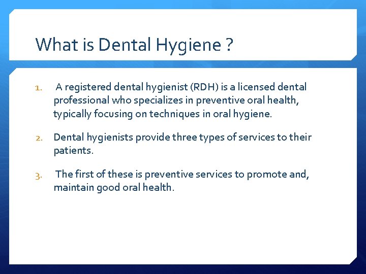 What is Dental Hygiene ? 1. A registered dental hygienist (RDH) is a licensed